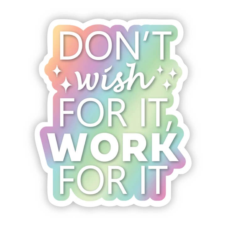 Big Moods - Wholesale Sticker - Don't Wish for it, Work for it Motivational Sticker