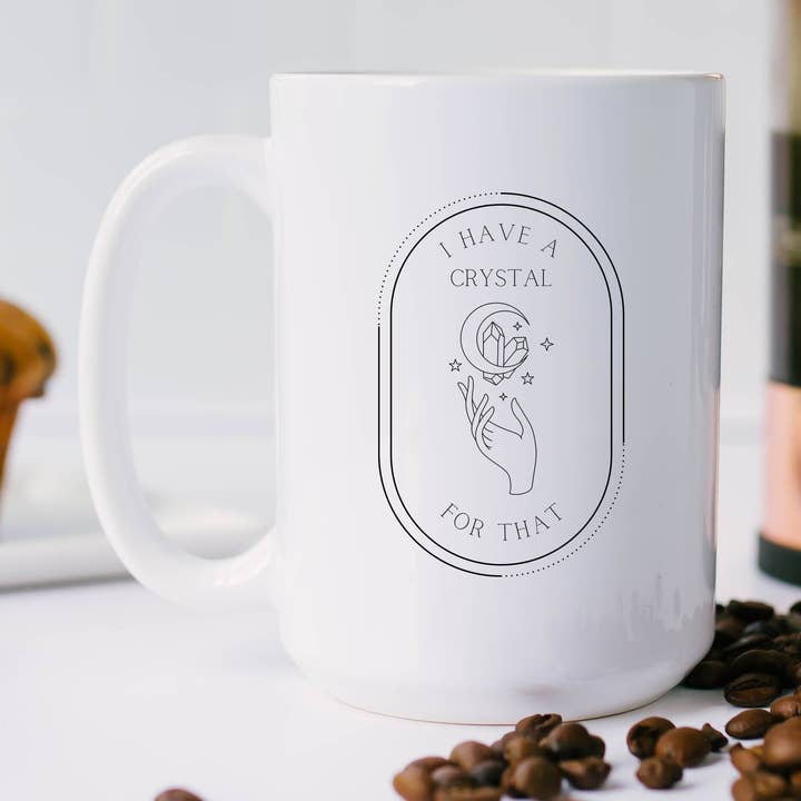 I Have a Crystal For That 15oz Coffee Mugs for wholesale by SheMugs
