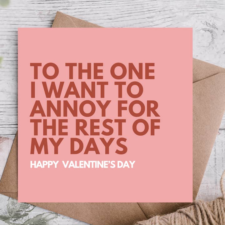 To One I Want to Annoy for Rest of Days Valentines Day Card for wholesale by Highgrove Cards
