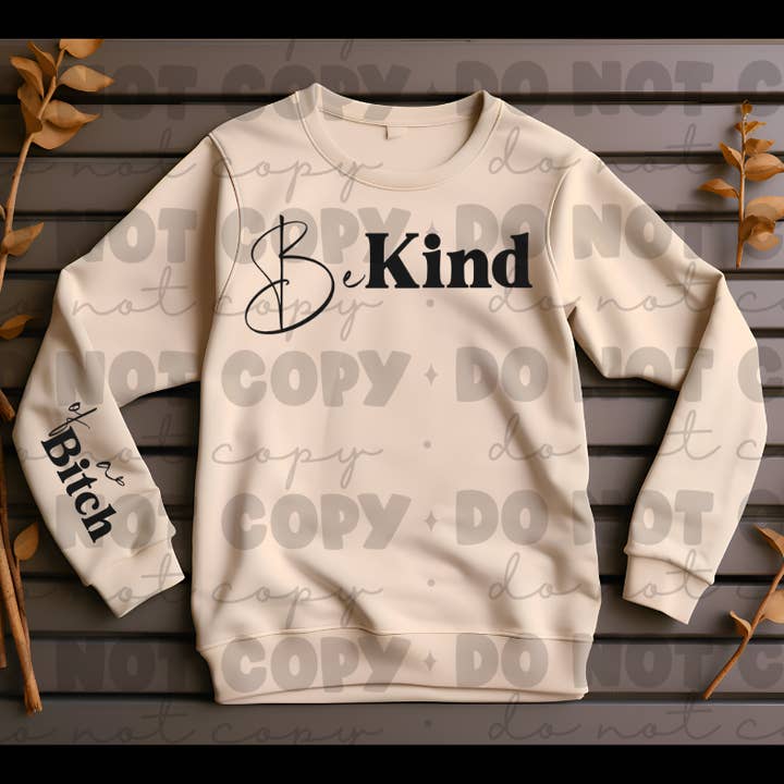 Be kind of a bitch sweat shirt for wholesale by KTD DESIGNS