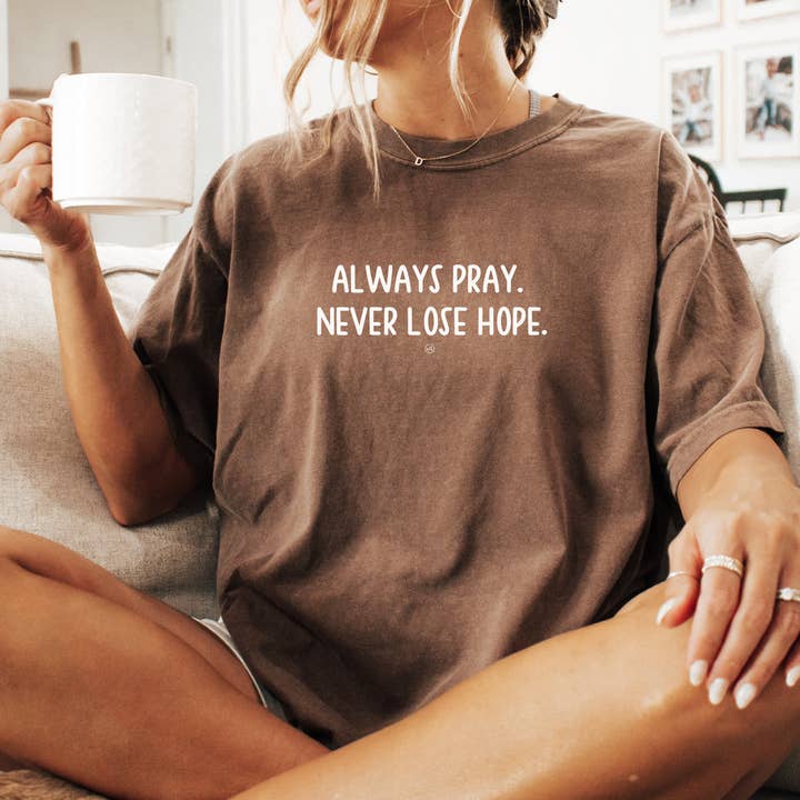 Always Pray. Never Lose Hope Comfort Colors Tee for wholesale by Never Lose Hope Designs