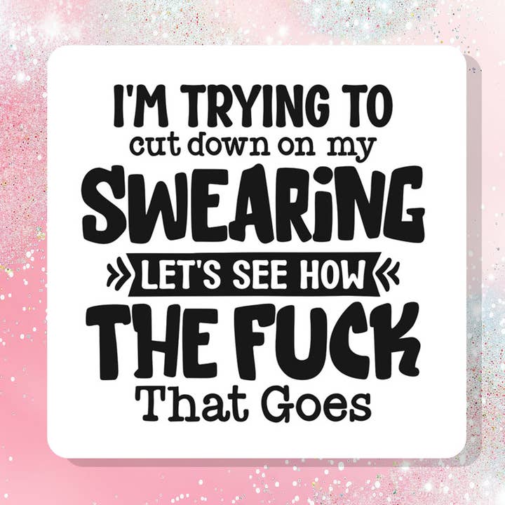 I'm Trying To Cut Down On My Swearing Vinyl Sticker Funny for wholesale by Bella Custom Printing