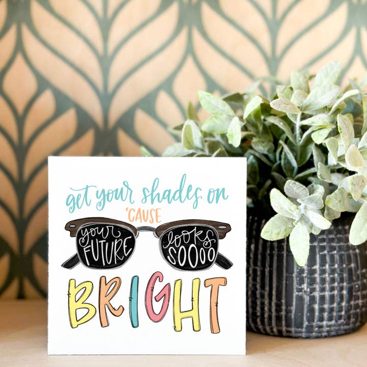 Grad Gifts, Future is Bright, Desk Sign, Graduation 2023 for wholesale by Clairmont & Co