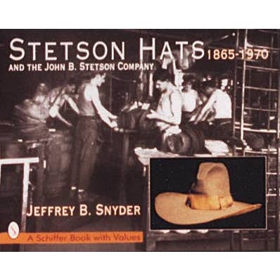 Schiffer Publishing - Wholesale Book - Adult - Stetson Hats & the John B. Stetson Company: 1865-1970