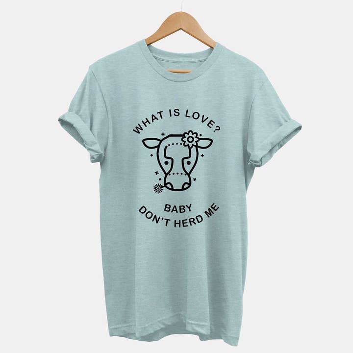 Vegan Outfitters - Wholesale Screen Printed T-Shirt - Unisex - What is Love? Baby Don't Herd Me - Ethical Vegan T-Shirt (Unisex)