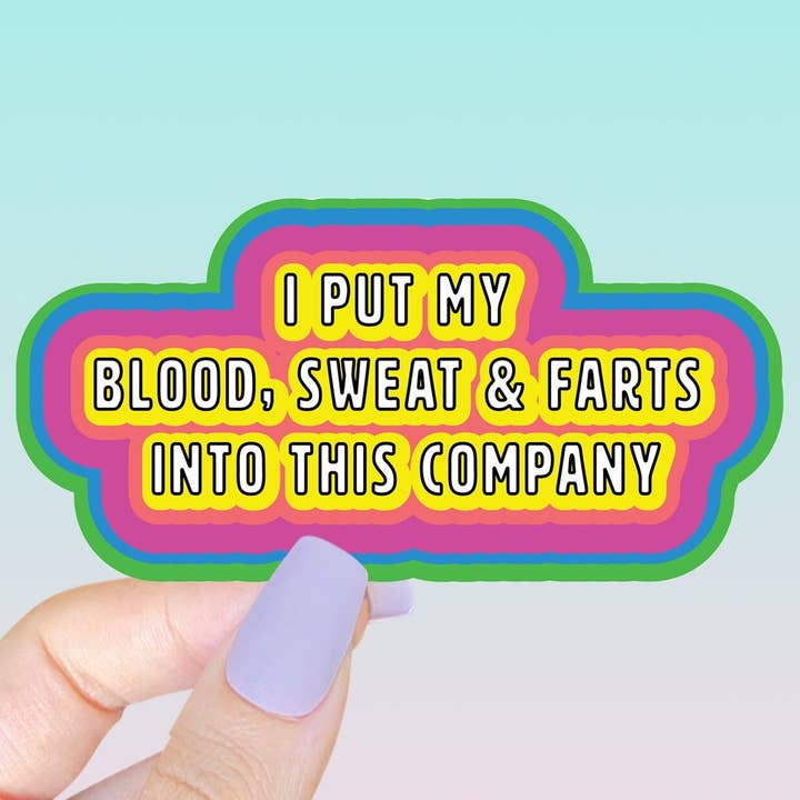 Broad City Sticker | I Put My Blood, Sweat, and Farts into this Company | Broad City Quote | Cute Quote Sticker| Work Sticker | Coworker for wholesale by Frankie Blue