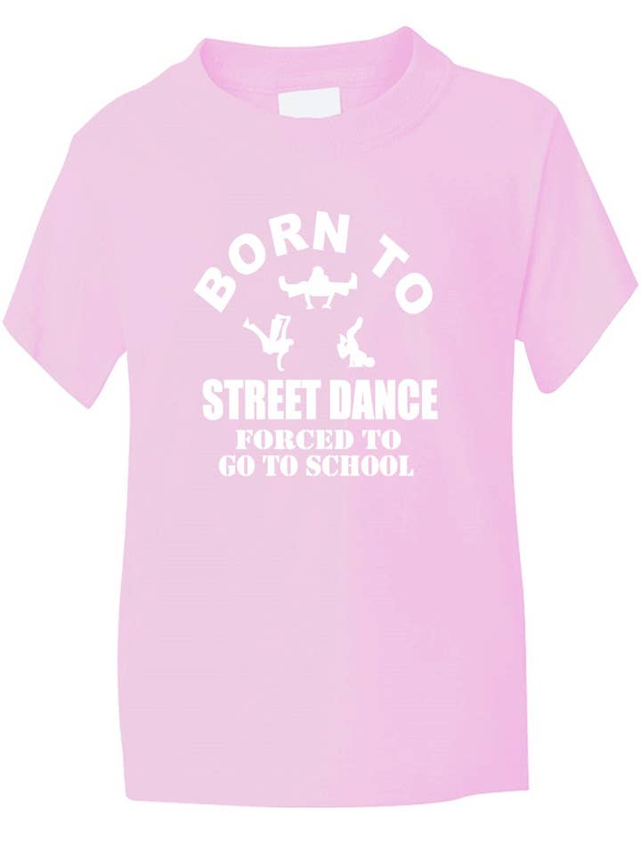 Print4U – Großhandel T-Shirt mit Siebdruck – Kinder – Born To Street Dance Forced To Go To School T-Shirt für Kinder4