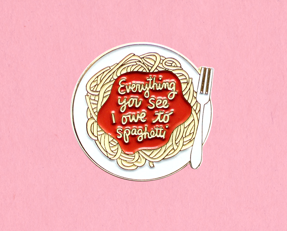 Kate Gabrielle - Wholesale Lapel Pin/Button - Everything you see I owe to spaghetti enamel lapel pin1