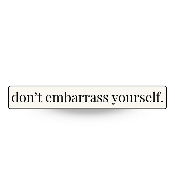 Don’t Embarrass Yourself | Minimalist Die Cut Sticker for wholesale by By Megan