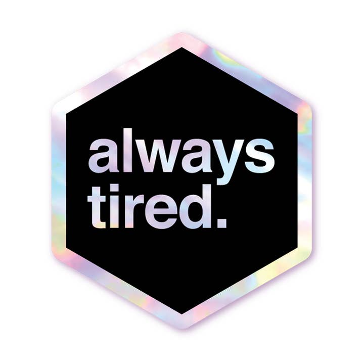 Always Tired - Holographic Hexagon Sticker for wholesale by Schlady