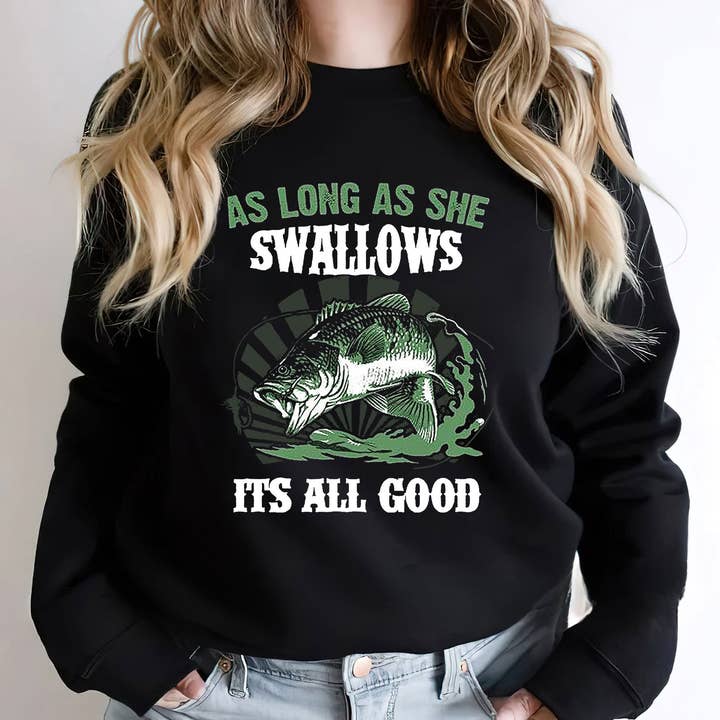 As Long As She Swallows It's All Good Fishing Sweatshirt for wholesale by EagleAceApparel