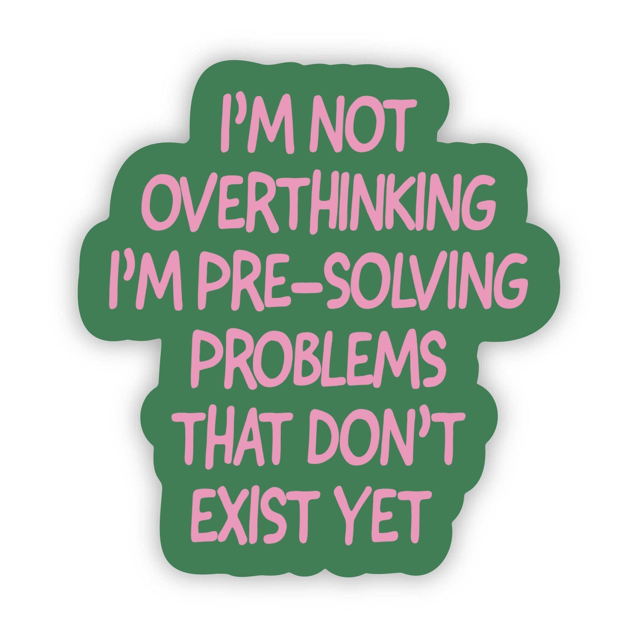 Big Moods - Wholesale Sticker - "Not overthinking I'm pre-solving problems" Funny Sticker1