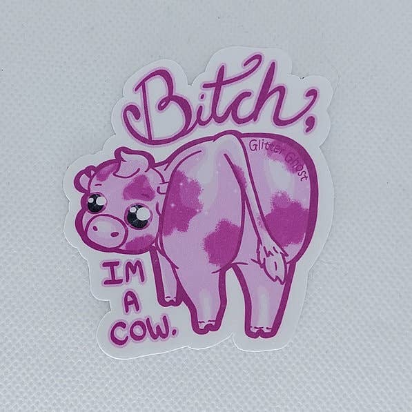 Glitter Ghost Clothing and Accessories – wholesale Sticker – Bitch I'm a Cow - 3 inch Sticker3