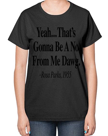 tshirt unlimited - Vendita all'ingrosso Maglietta serigrafata - Donna - Sì, sarà un no da parte mia, amico Rosa Parks 3# - parole e frasi nere - Maglietta da donna11