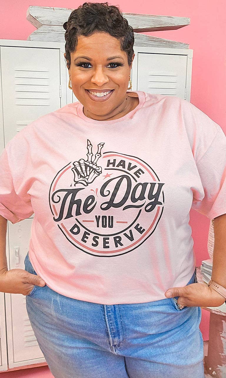Sugar Stitch - Wholesale Screen Printed T-Shirt - Women's - Have the Day You Deserve Graphic Shirt0