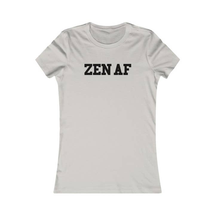 Better Planet Studio - Wholesale Screen Printed T-Shirt - Women's - Zen Af - Women's Favorite Tee2