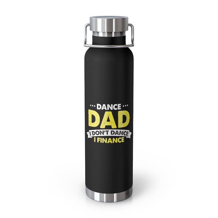 Copper Vaccum Insulated Bottle 22oz Humorous Dance Dad I Don't Dance I Finance Party Daddy Novelty Family Day Husband Papa Humor Grandpa Men for wholesale by Teegarb LLC