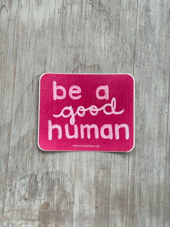 Be A Good Human Sticker for wholesale by Citrus Daisy