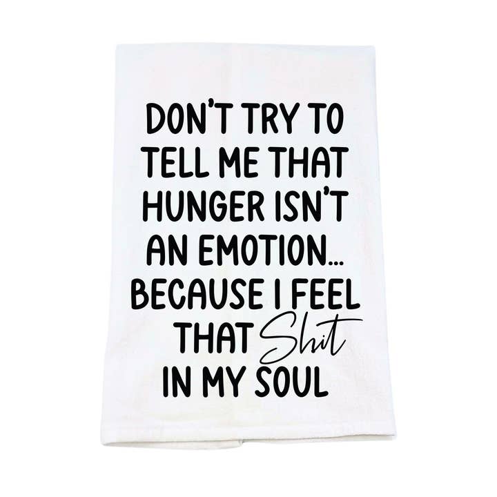 Hunger Isn't An Emotion Tea Towels With Funny Sayings for wholesale by Home Accents By Driftless
