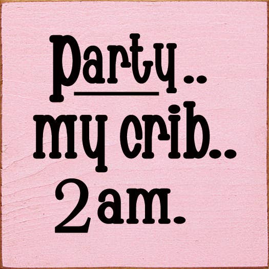 SAWDUST CITY - Wholesale Sign - Party.. My Crib.. 2 am. Wood Sign8