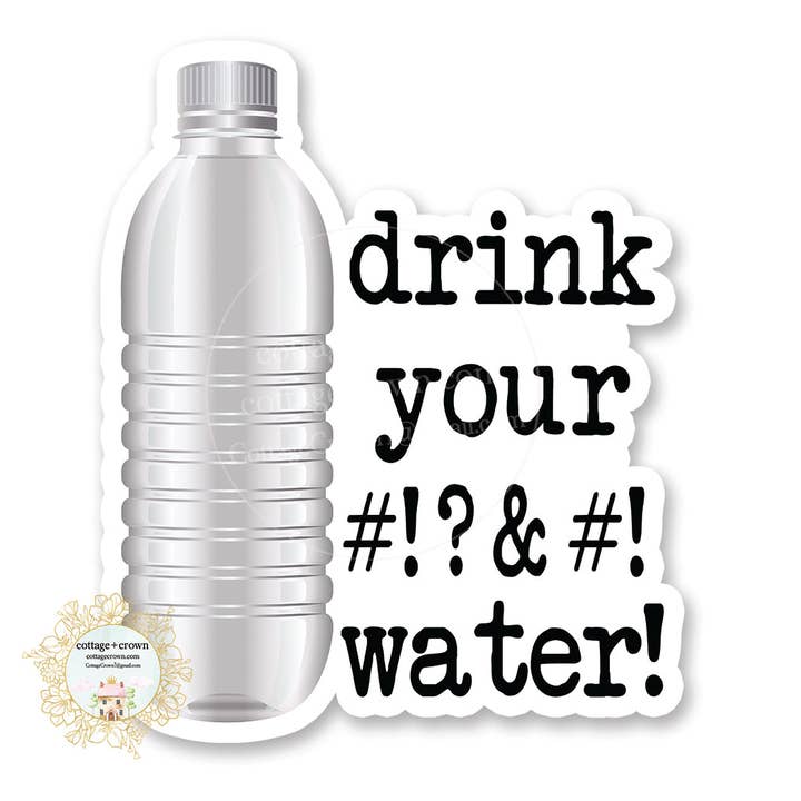 Drink Your %$#$%#& Water Fucking Vinyl Decal Sticker for wholesale by cottage + crown