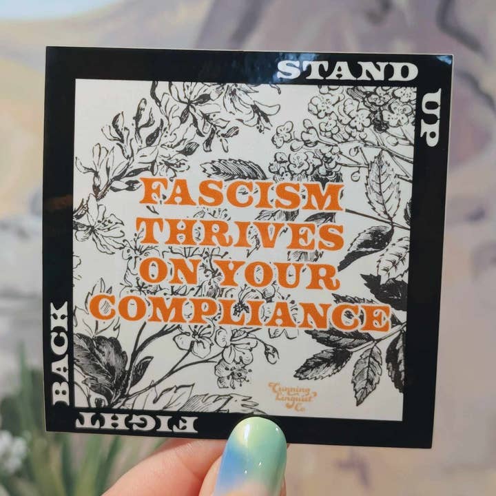 Fascism Thrives On Your Compliance sticker for wholesale by Cunning Linguist Co.
