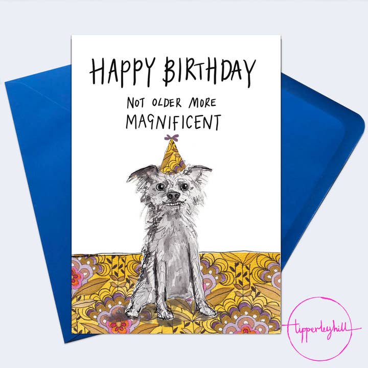 SW13 Sketchy dog card, ‘Happy Birthday Not older more magnificent’ for wholesale by Tipperleyhill