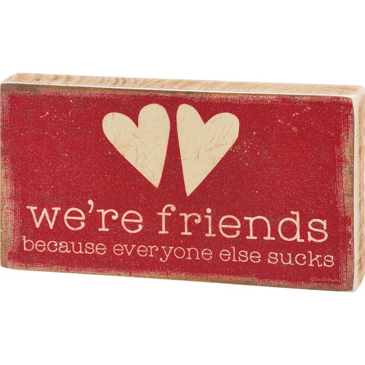 We're Friends Because Block Sign for wholesale by Primitives by Kathy