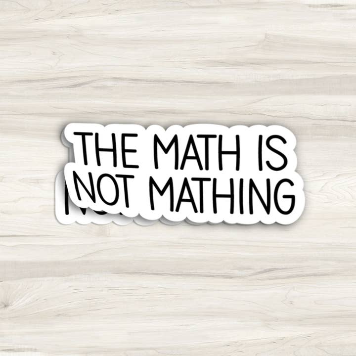 The Daydreamer Designz - Wholesale Sticker - The Math Is Not Mathing Sticker3