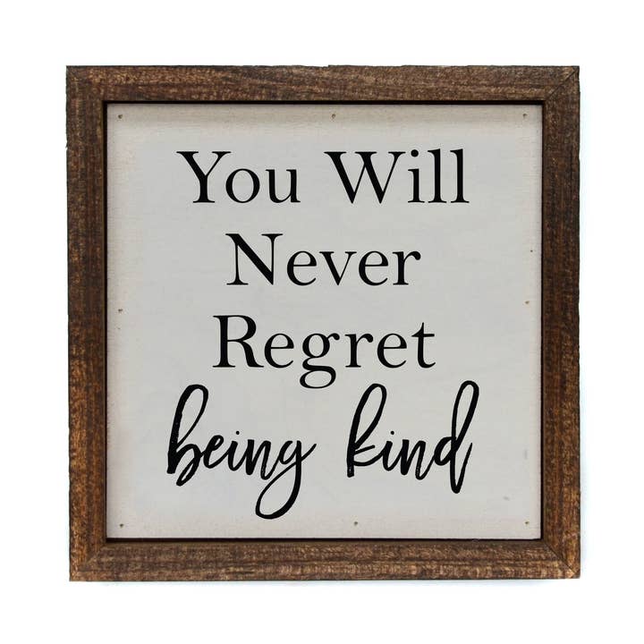 6x6 You Will Never Regret Being Kind Small Sign for wholesale by Driftless Studios
