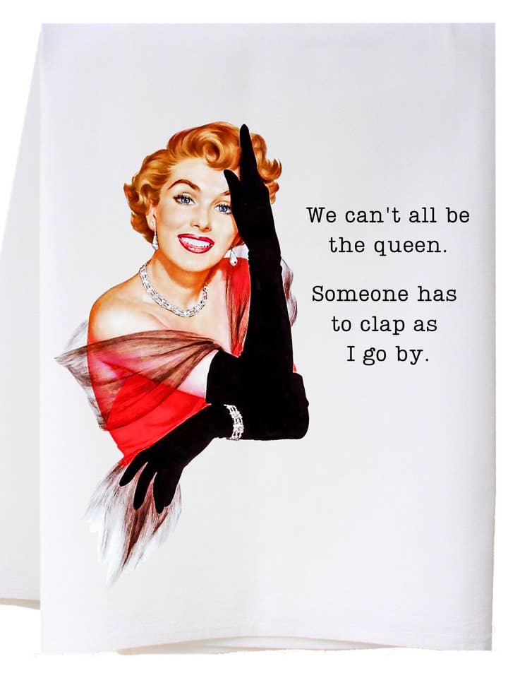 We Can't All Be Queen Kitchen Towel for wholesale by Cora & Pate