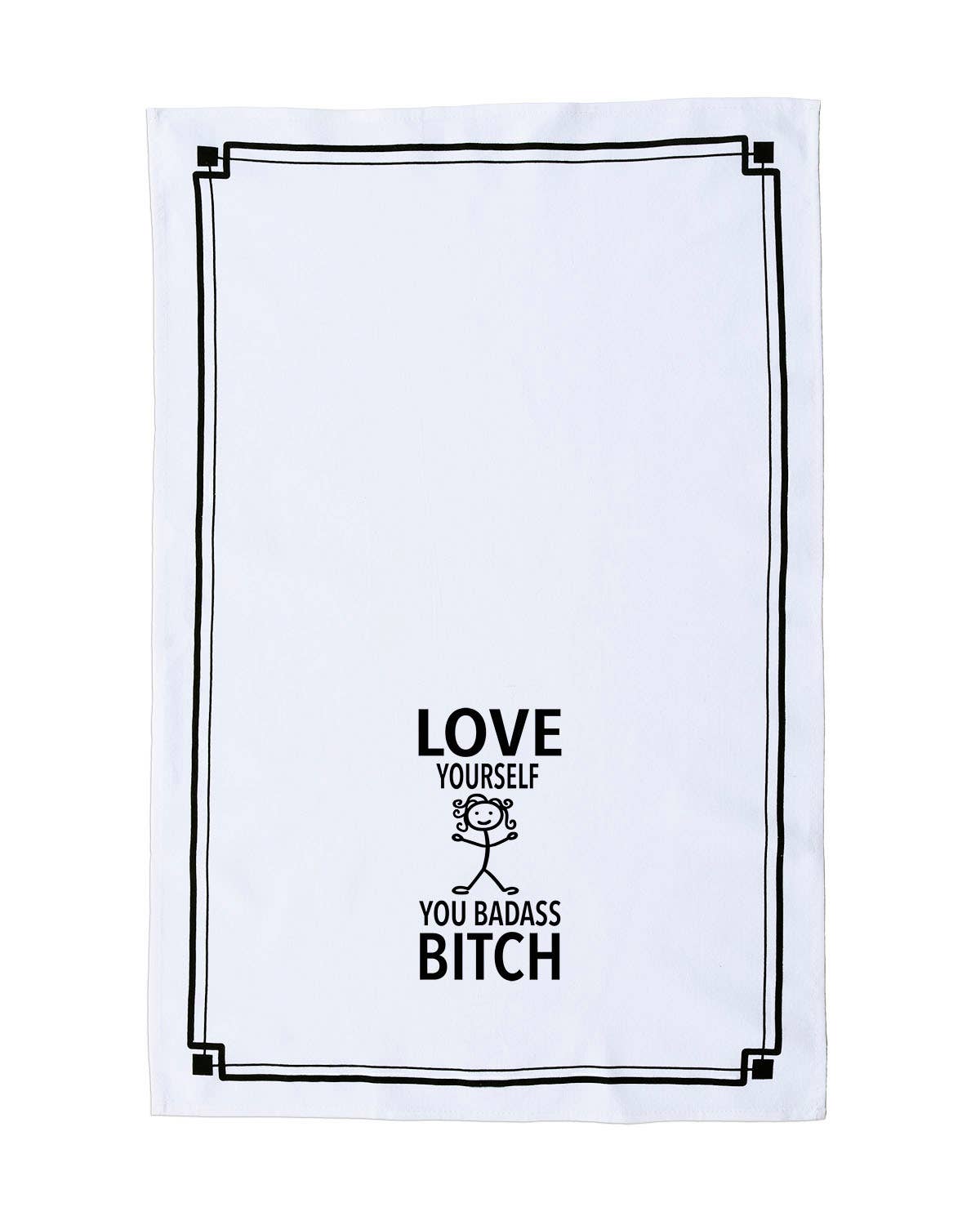 Fabdaz - Wholesale Tea Towel - “Love Yourself You Badass Bitch” - Hey Now™ Cotton Kitchen Towel1