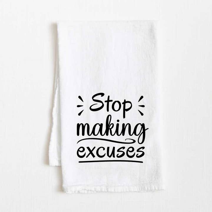 Stop Making Excuses Motivational Flour Sack Kitchen Towel - 36” x 32” for wholesale by Towel Town