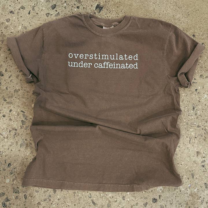 Overstimulated Under Caffeinated - Graphic Tee for wholesale by Jordanna Adams