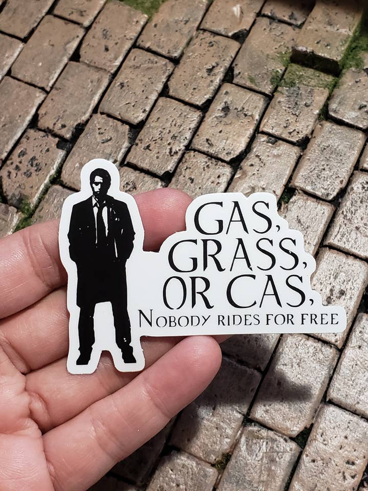 Vinyl Sticker - Gas, Grass, or Cas, Nobody Rides for Free - Waterbottle Laptop Scrapbook Planner Bujo Gift Waterproof Matte or Holo for wholesale by Misty Figs