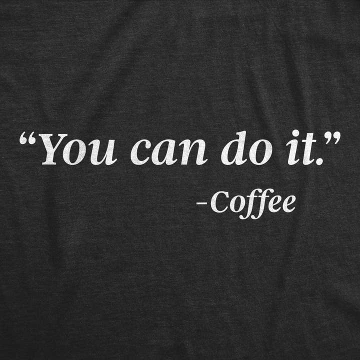 You Can Do It - Coffee Men's Tshirt Coffee Graphic Tee for wholesale by Crazy Dog T-Shirts