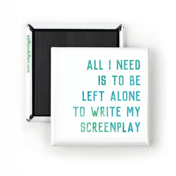 All I Need Is To Be Left Alone to Write My Screenplay; Funny for wholesale by A Zillion Dollars