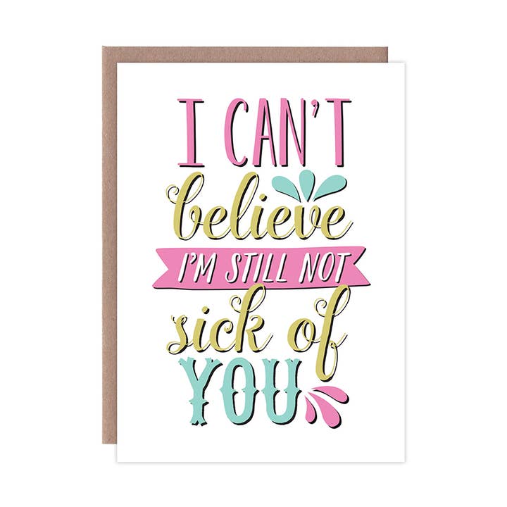 I Can't Believe I'm Still Not Sick of You Love Card for wholesale by Whylime Design