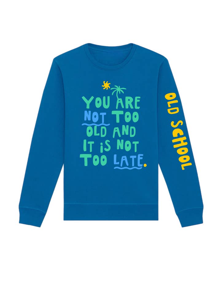 Sweat-shirt « Vous n’êtes pas trop vieux et il n’est pas trop tard » pour la vente par Cabana Club California