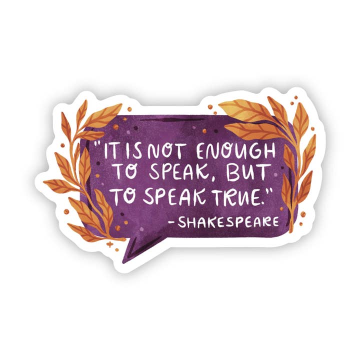 "It is not enough to speak, but to speak truth" -Shakespeare for wholesale by Big Moods