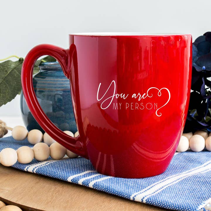 You are My Person Mug | Bistro Mug | Custom Coffee Mug for wholesale by Hometown Engraving and Printing LLC