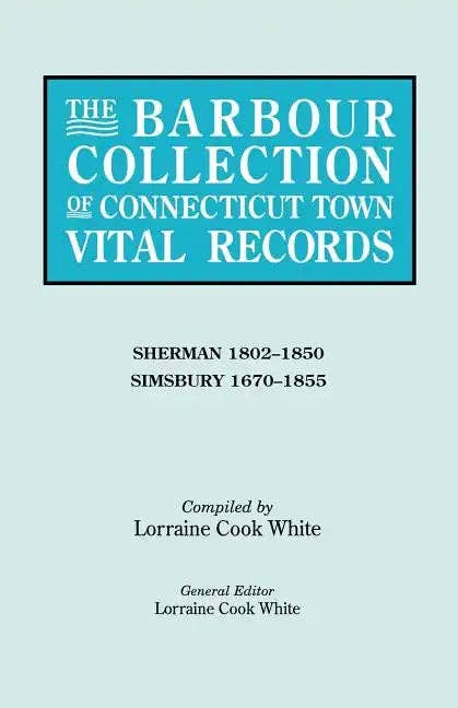 Books by splitShops - Wholesale History & Geography - Barbour Collection of Connecticut Town Vital Records. Volume 39: Sherman 1802-1850, Simsbury 1670-1855 - Paperback0