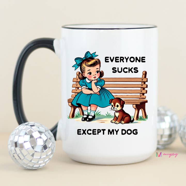 Everyone Sucks Except My DOG Funny Coffee Mug for wholesale by Mugsby