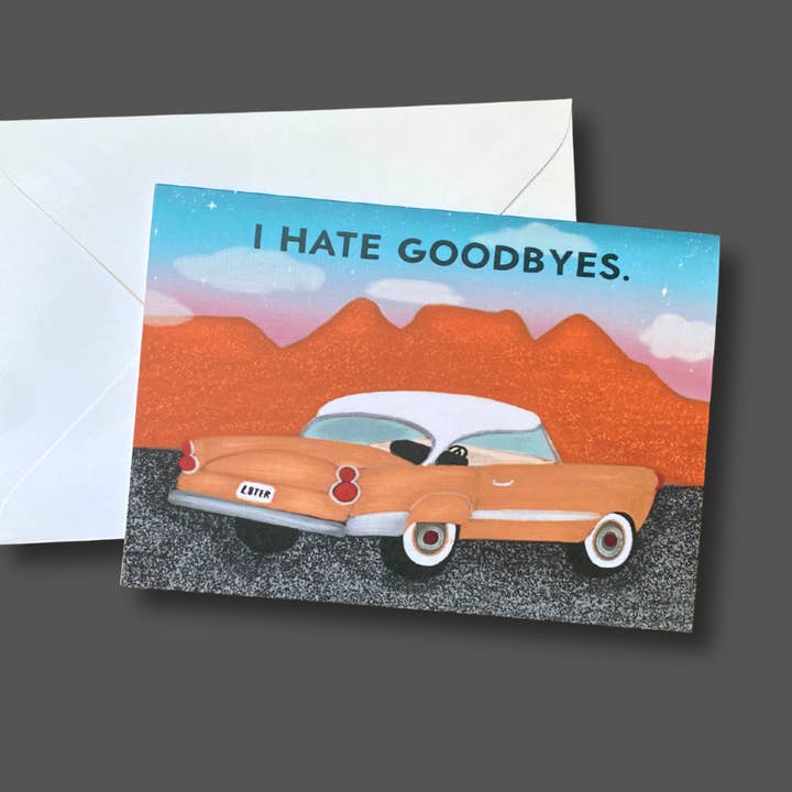 I Hate Goodbyes Greeting Card for wholesale by Polk Salad Abbie