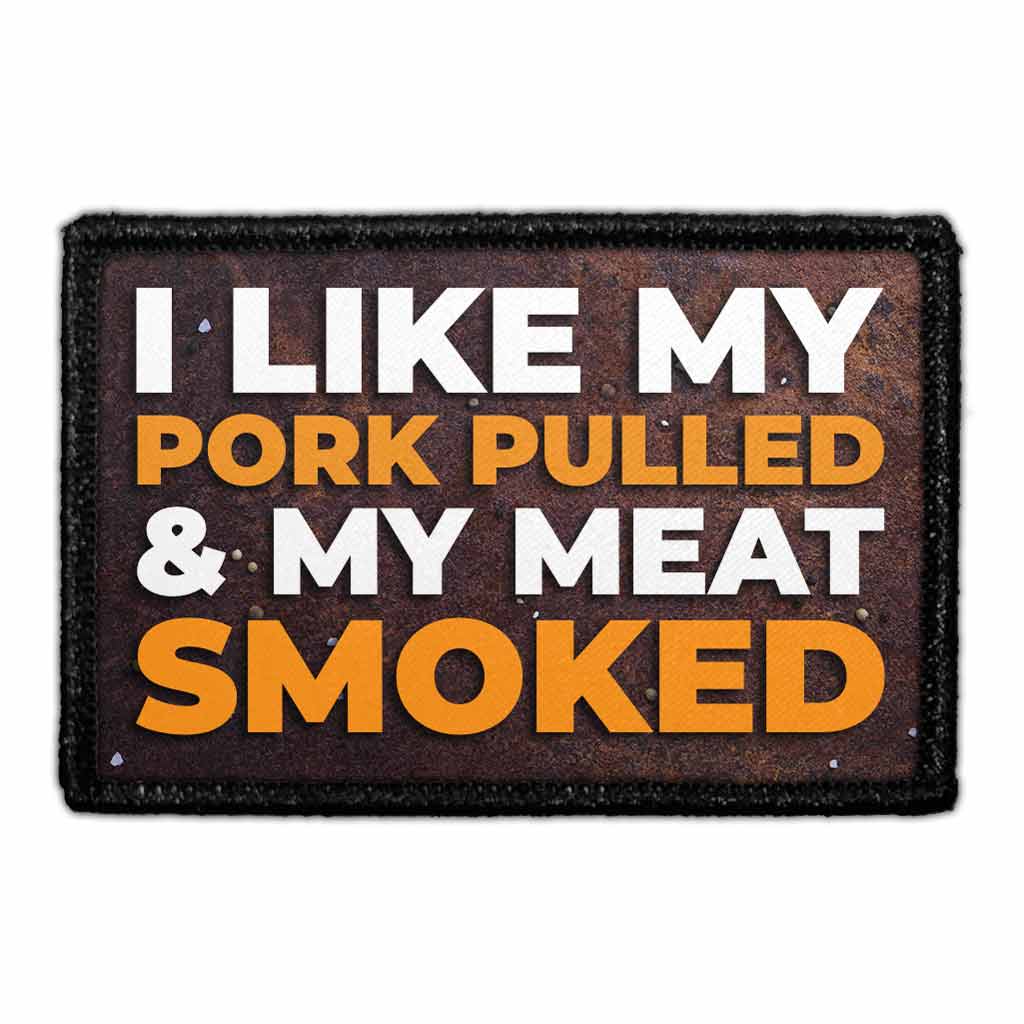Pull Patch - Wholesale Patch - I Like My Pork Pulled And My Meat Smoked - Removable Patch0
