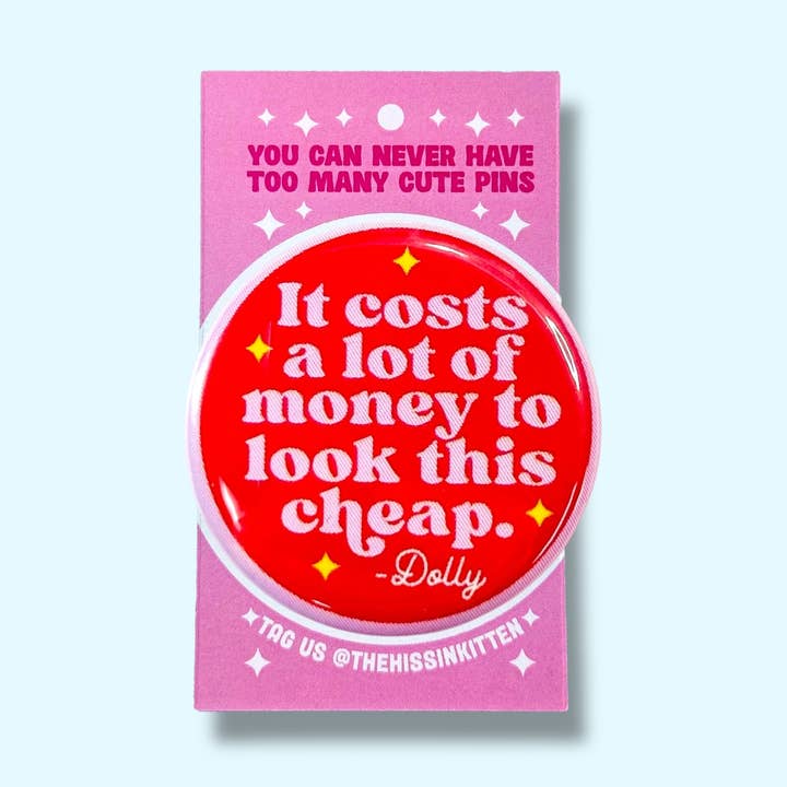 The Hissin' Kitten - Wholesale Lapel Pin/Button - It Costs a Lot of Money - Dolly Quote (Button or Magnet!)0