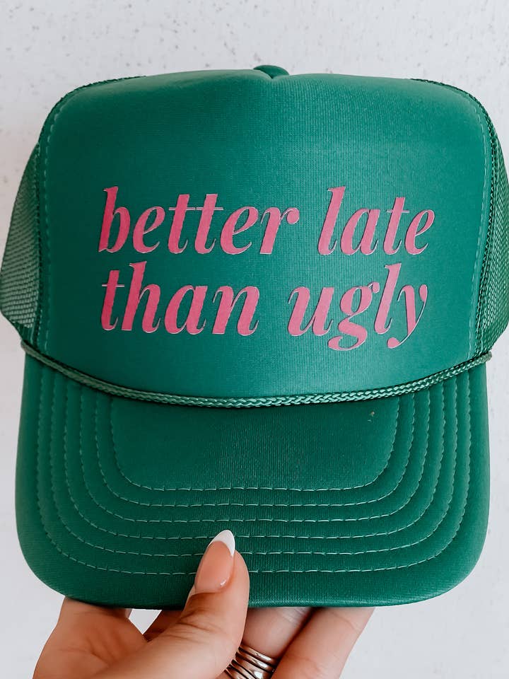 Better Late Than Ugly Trucker Hat for wholesale by Teal West Boutique