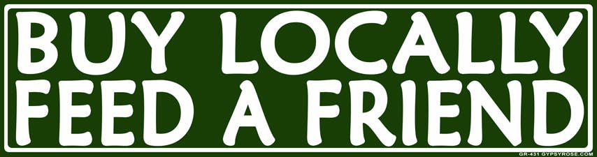 Gypsy Rose - Wholesale Sticker - Buy Locally Feed a Friend Bumper Sticker0