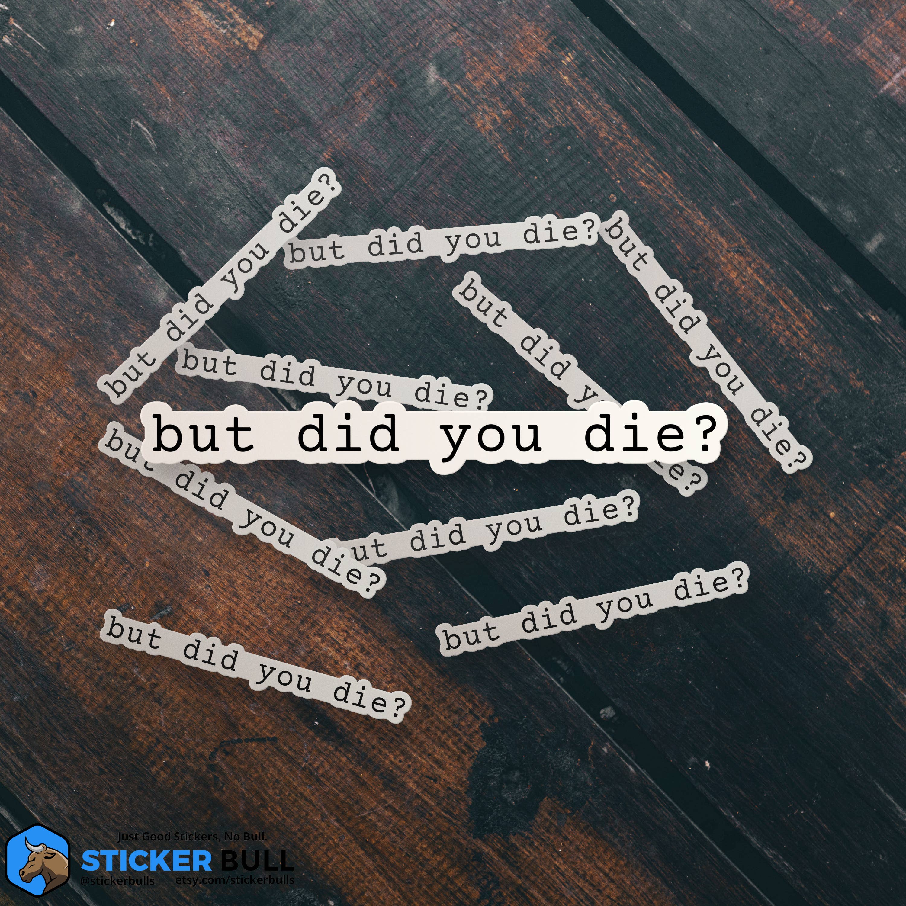 Sticker Bull - Wholesale Sticker - But Did You Die? Funny Meme Sticker3