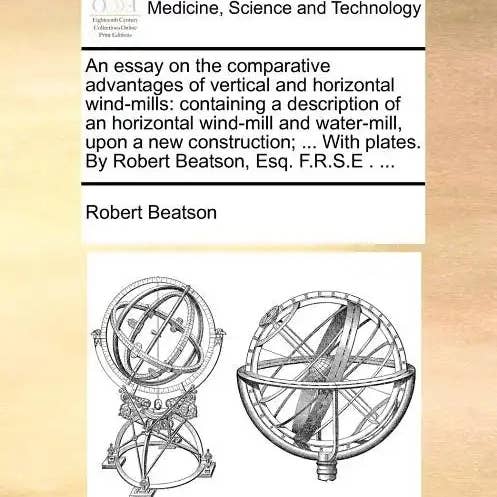 Books by splitShops - Wholesale Book - Adult - An Essay on the Comparative Advantages of Vertical and Horizontal Wind-Mills: Containing a Description of an Horizontal Wind-Mill and Water-Mill, Upon - Paperback